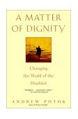 Matter of Dignity Changing the World of the Disabled 2003 9780553381245 Front Cover