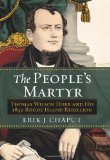 The People's Martyr: Thomas Wilson Dorr and His 1842 Rhode Island Rebellion  9780700619245 Front Cover