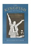 Kingfish and His Realm The Life and Times of Huey P. Long cover art