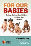 For Our Babies Ending the Invisible Neglect of America's Infants  9780807754245 Front Cover