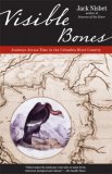 Visible Bones Journeys Across Time in the Columbia River Country 2007 9781570615245 Front Cover