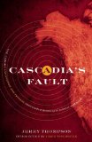 Cascadia's Fault The Coming Earthquake and Tsunami That Could Devastate North America  9781582438245 Front Cover