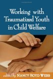 Working with Traumatized Youth in Child Welfare 