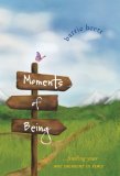 Moments of Being Finding Your One Moment in Time 2009 9781600376245 Front Cover