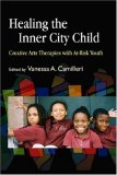 Healing the Inner City Child Creative Arts Therapies with At-Risk Youth 2007 9781843108245 Front Cover