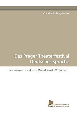 Das Prager Theaterfestival Deutscher Sprache Zusammenspiel von Kunst und Wirtschaft 2009 9783838102245 Front Cover