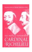 Political Testament of Cardinal Richelieu The Significant Chapters and Supporting Selections cover art