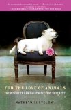 For the Love of Animals The Rise of the Animal Protection Movement 2009 9780805090246 Front Cover