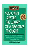 You Can't Afford the Luxury of a Negative Thought : A Book for People with Any Life-Threatening Illness - Including Life cover art