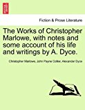 Works of Christopher Marlowe, with Notes and Some Account of His Life and Writings by a Dyce 2011 9781241194246 Front Cover