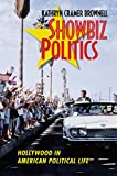Showbiz Politics Hollywood in American Political Life  9781469642246 Front Cover
