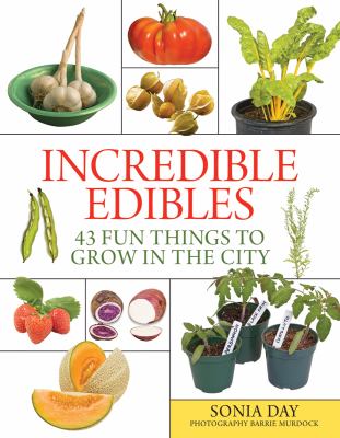 Incredible Edibles 43 Fun Things to Grow in the City 2010 9781554076246 Front Cover