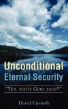 Unconditional Eternal Security: 2008 9781606476246 Front Cover