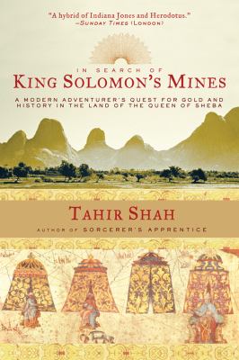 In Search of King Solomon's Mines A Modern Adventurer's Quest for Gold and History in the Land of the Queen of Sheba 2012 9781611454246 Front Cover