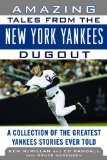 Amazing Tales from the New York Yankees Dugout A Collection of the Greatest Yankees Stories Ever Told 2012 9781613210246 Front Cover