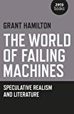 World of Failing Machines Speculative Realism and Literature  9781785353246 Front Cover