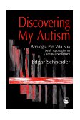 Discovering My Autism Apologia Pro Vita Sua (with Apologies to Cardinal Newman) 1999 9781853027246 Front Cover