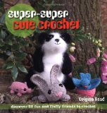 Super, Super Cute Crochet 2010 9781907030246 Front Cover