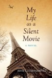 My Life As a Silent Movie A Novel 2013 9780253010247 Front Cover