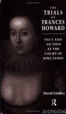 Trials of Frances Howard Fact and Fiction at the Court of King James  9780415144247 Front Cover