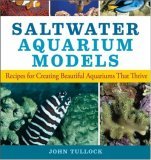 Saltwater Aquarium Models Recipes for Creating Beautiful Aquariums That Thrive 2006 9780470044247 Front Cover