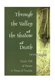 Through the Valley of the Shadow of Death God's Gift of Peace in Times of Trouble 2000 9780595123247 Front Cover