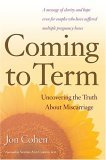 Coming to Term Uncovering the Truth about Miscarriage 2005 9780618277247 Front Cover