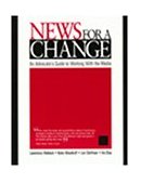 News for a Change An Advocateâ€²s Guide to Working with the Media cover art