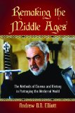 Remaking the Middle Ages The Methods of Cinema and History in Portraying the Medieval World  9780786446247 Front Cover