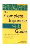 Complete Japanese Verb Guide Learn the Japanese Vocabulary and Grammar You Need to Learn Japanese and Master the JLPT 2001 9780804834247 Front Cover
