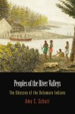 Peoples of the River Valleys The Odyssey of the Delaware Indians  9780812220247 Front Cover