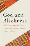 God and Blackness Race, Gender, and Identity in a Middle Class Afrocentric Church cover art