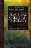 Practical Christian Theology: Examining the Great Doctrines of the Faith