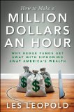 How to Make a Million Dollars an Hour Why Hedge Funds Get Away with Siphoning off America's Wealth 2013 9781118239247 Front Cover