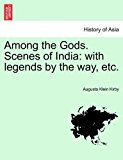 Among the Gods Scenes of Indi With legends by the way, Etc 2011 9781241238247 Front Cover