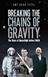 Breaking the Chains of Gravity The Story of Spaceflight Before NASA  9781472911247 Front Cover