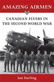 Amazing Airmen Canadian Flyers in the Second World War 2009 9781554884247 Front Cover