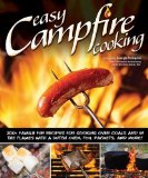 Easy Campfire Cooking 200+ Family Fun Recipes for Cooking over Coals and in the Flames with a Dutch Oven, Foil Packets, and More!  9781565237247 Front Cover