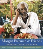 Morgan Freeman and Friends Caribbean Cooking for a Cause 2006 9781594864247 Front Cover