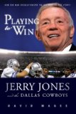 Playing to Win Jerry Jones and the Dallas Cowboys  9781600781247 Front Cover