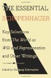 Essential Schopenhauer Key Selections from the World As Will and Representation and Other Writings