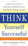 Think Yourself Successful: Rewire Your Mind, Become Confident, and Achieve Your Goals  9780071741248 Front Cover
