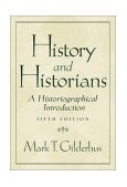 History and Historians A Historiographical Introduction 5th 9780130448248 Front Cover