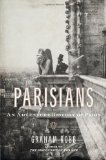 Parisians An Adventure History of Paris 2010 9780393067248 Front Cover