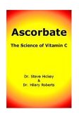Ascorbate The Science of Vitamin C 2007 9781411607248 Front Cover