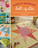 Pretty in Patchwork: Doll Quilts 24 Little Quilts to Piece, Stitch, and Love 2011 9781600599248 Front Cover