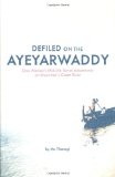 Defiled on the Ayeyarwaddy One Woman's Mid-Life Travel Adventures on Myanmar's Great River 2010 9781934159248 Front Cover