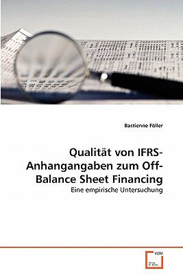 Qualitï¿½t von IFRS-Anhangangaben zum Off-Balance Sheet Financing Eine empirische Untersuchung 2011 9783639348248 Front Cover