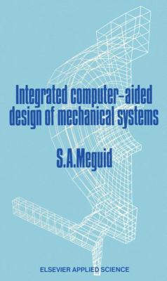 Integrated Computer-Aided Design of Mechanical Systems 2011 9789401080248 Front Cover