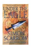 Under the Eagle A Tale of Military Adventure and Reckless Heroism with the Roman Legions cover art
